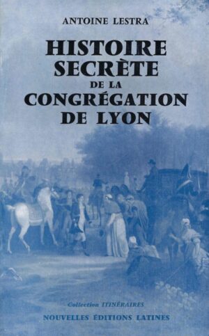 Histoire secrète de la congrégation de Lyon